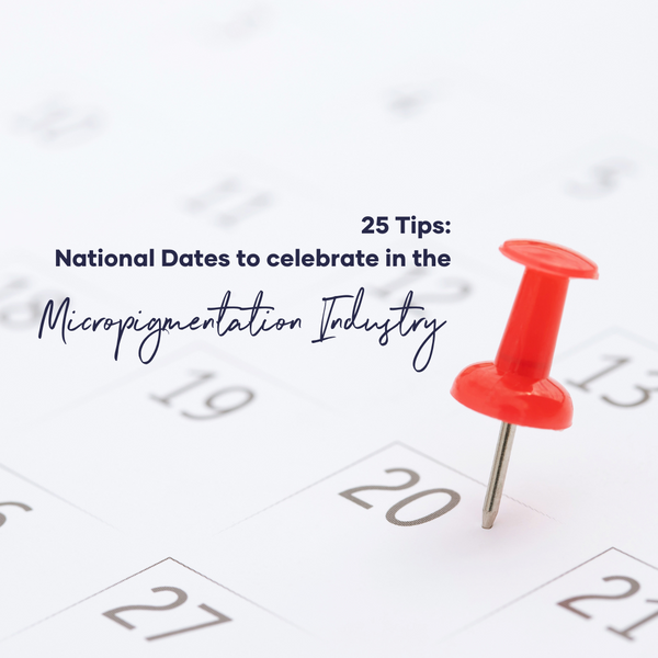 25 Tips: National Dates To Celebrate In The Micropigmentation Industry